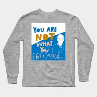 You Are Not What You Produce Long Sleeve T-Shirt